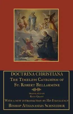 Doctrina Christiana: Ponadczasowy katechizm św. Roberta Bellarmina - Doctrina Christiana: The Timeless Catechism of St. Robert Bellarmine