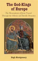 Boży królowie Europy: Potomkowie Jezusa prześledzeni przez dynastie Odonica i Dawida - The God-Kings of Europe: The Descendents of Jesus Traced Through the Odonic and Davidic Dynasties