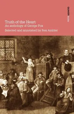 Prawda serca. Antologia George'a Foxa - Truth of the Heart. an Anthology of George Fox