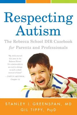 Respecting Autism: Księga przypadków Rebecca School DIR dla rodziców i profesjonalistów - Respecting Autism: The Rebecca School DIR Casebook for Parents and Professionals