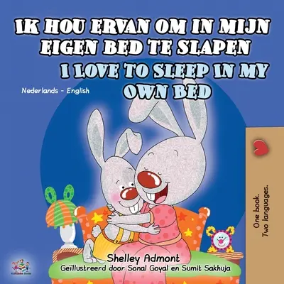 Ik hou ervan om in mijn eigen bed te slapen I Love to Sleep in My Own Bed: Dutch English Dwujęzyczna książka dla dzieci - Ik hou ervan om in mijn eigen bed te slapen I Love to Sleep in My Own Bed: Dutch English Bilingual Book for Kids