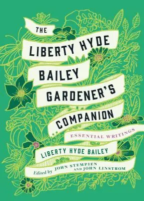 The Liberty Hyde Bailey Gardener's Companion: Niezbędne pisma - The Liberty Hyde Bailey Gardener's Companion: Essential Writings