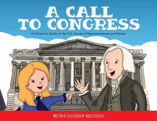 Wezwanie do Kongresu: Przewodnik dla dzieci po Izbie Reprezentantów i Senacie - A Call to Congress: A Children's Guide to the House of Representatives and Senate