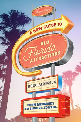 Nowy przewodnik po atrakcjach starej Florydy: Od syren po śpiewające wieże - A New Guide to Old Florida Attractions: From Mermaids to Singing Towers