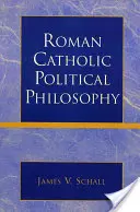 Katolicka filozofia polityczna - Roman Catholic Political Philosophy
