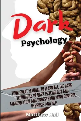 Mroczna psychologia: Twój wspaniały podręcznik do nauki wszystkich mrocznych technik mrocznej psychologii i manipulacji oraz zrozumienia kontroli umysłu, Hy - Dark Psychology: Your Great Manual To Learn All The Dark Techniques Of Dark Psychology And Manipulation And Understand Mind Control, Hy