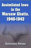 Zasymilowani Żydzi w getcie warszawskim, 1940-1943 - Assimilated Jews in the Warsaw Ghetto, 1940-1943