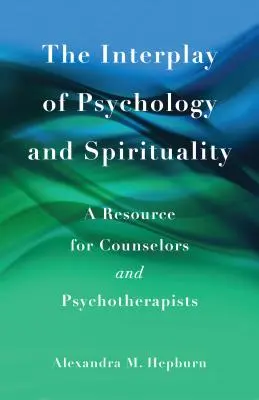 Wzajemne oddziaływanie psychologii i duchowości: Zasoby dla doradców i psychoterapeutów - The Interplay of Psychology and Spirituality: A Resource for Counselors and Psychotherapists