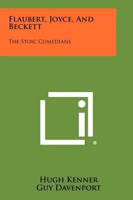 Flaubert, Joyce i Beckett: komedianci stoiccy - Flaubert, Joyce, And Beckett: The Stoic Comedians