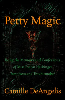 Drobna magia: wspomnienia i wyznania panny Evelyn Harbinger, kusicielki i awanturnicy - Petty Magic: Being the Memoirs and Confessions of Miss Evelyn Harbinger, Temptress and Troublemaker