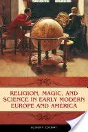 Religia, magia i nauka we wczesnonowożytnej Europie i Ameryce - Religion, Magic, and Science in Early Modern Europe and America