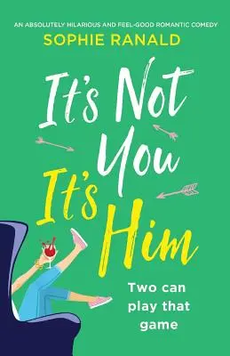 To nie ty, to on: Absolutnie przezabawna i dobra komedia romantyczna - It's Not You It's Him: An absolutely hilarious and feel good romantic comedy