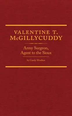 Valentine T. McGillycuddy: Chirurg wojskowy, agent Siuksów - Valentine T. McGillycuddy: Army Surgeon, Agent to the Sioux