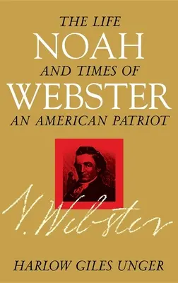 Noah Webster: Życie i czasy amerykańskiego patrioty - Noah Webster: The Life and Times of an American Patriot