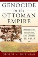 Ludobójstwo w Imperium Osmańskim: Ormianie, Asyryjczycy i Grecy, 1913-1923 - Genocide in the Ottoman Empire: Armenians, Assyrians, and Greeks, 1913-1923