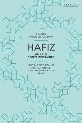 Hafiz i jego współcześni: Poezja, wydajność i patronat w czternastowiecznym Iranie - Hafiz and His Contemporaries: Poetry, Performance and Patronage in Fourteenth Century Iran