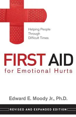 First Aid for Emotional Hurts Revised and Expanded Edition: Pomaganie ludziom w trudnych chwilach - First Aid for Emotional Hurts Revised and Expanded Edition: Helping People Through Difficult Times