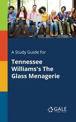 Przewodnik do studiowania Szklanej menażerii Tennessee Williamsa - A Study Guide for Tennessee Williams's The Glass Menagerie