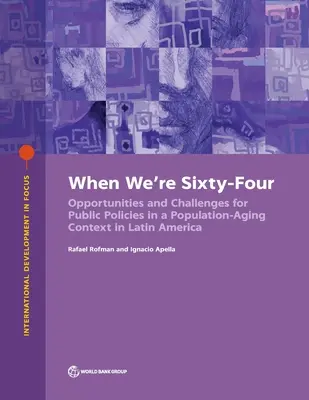 Kiedy będziemy mieć sześćdziesiąt cztery lata: Opcje polityczne dotyczące starzenia się populacji w Ameryce Łacińskiej i na Karaibach - When We're Sixty-Four: Policy Options to Address Population Aging in Latin America and the Caribbean