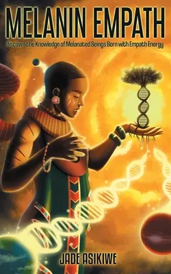The Melanin Empath: Odkryj wiedzę melaninowych istot urodzonych z energią empaty - The Melanin Empath: Discover the Knowledge of Melanated Beings Born With Empath Energy