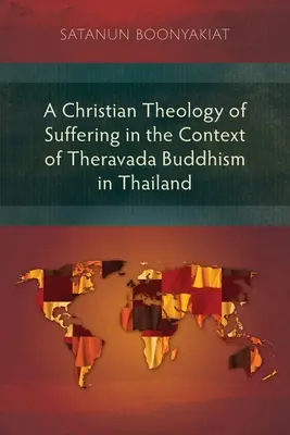 Chrześcijańska teologia cierpienia w kontekście buddyzmu Theravada w Tajlandii - A Christian Theology of Suffering in the Context of Theravada Buddhism in Thailand