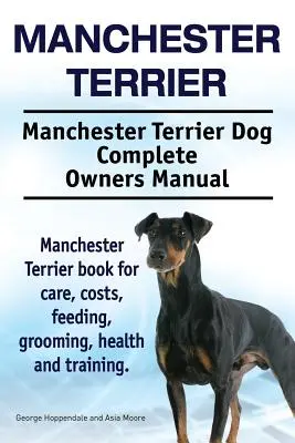 Manchester Terrier. Manchester Terrier Dog Kompletna instrukcja obsługi. Książka Manchester Terrier o opiece, kosztach, karmieniu, pielęgnacji, zdrowiu i szkoleniu. - Manchester Terrier. Manchester Terrier Dog Complete Owners Manual. Manchester Terrier book for care, costs, feeding, grooming, health and training.