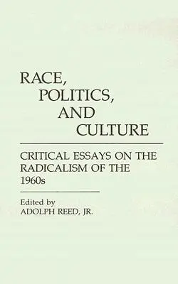 Rasa, polityka i kultura: Eseje krytyczne na temat radykalizmu lat sześćdziesiątych XX wieku - Race, Politics, and Culture: Critical Essays on the Radicalism of the 1960s