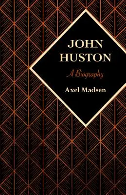 John Huston: Biografia - John Huston: A Biography