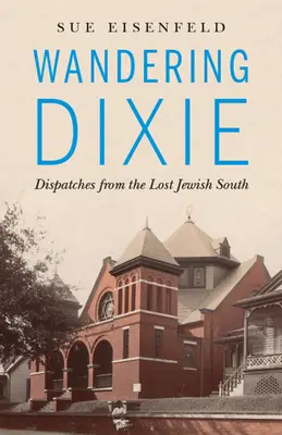 Wandering Dixie: Dysputy z zaginionego żydowskiego Południa - Wandering Dixie: Dispatches from the Lost Jewish South