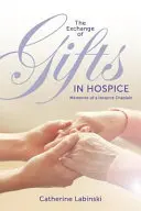 Wymiana darów w hospicjum: Wspomnienia kapelana hospicjum - The Exchange of Gifts in Hospice: Memories of a Hospice Chaplain