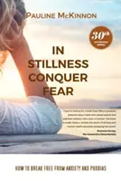 W bezruchu pokonaj strach: Jak uwolnić się od lęku i fobii - wydanie z okazji 30. rocznicy publikacji - In Stillness Conquer Fear: How to Break Free from Anxiety and Phobias Revised 30th Anniversary Edition