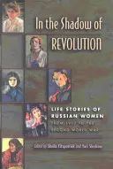 W cieniu rewolucji: Historie życia rosyjskich kobiet od 1917 roku do drugiej wojny światowej - In the Shadow of Revolution: Life Stories of Russian Women from 1917 to the Second World War
