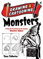 Rysowanie i rysowanie potworów: Przewodnik krok po kroku dla początkujących twórców potworów - Drawing & Cartooning Monsters: A Step-By-Step Guide for the Aspiring Monster-Maker