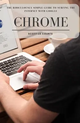 Niezwykle prosty przewodnik po surfowaniu po Internecie z Google Chrome - The Ridiculously Simple Guide to Surfing the Internet With Google Chrome