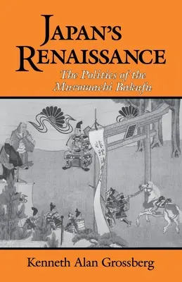 Japoński renesans: Polityka bakufu Muromachi - Japan's Renaissance: The Politics of the Muromachi Bakufu