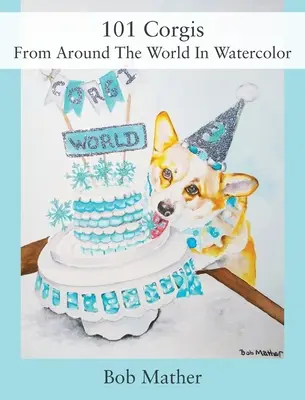 101 Corgi z całego świata w akwareli - 101 Corgis From Around The World In Watercolor