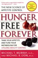 Na zawsze wolni od głodu: Nowa nauka o kontroli apetytu - Hunger Free Forever: The New Science of Appetite Control