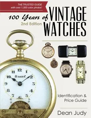 100 lat zabytkowych zegarków: Przewodnik po identyfikacji i cenach, wydanie 2 - 100 Years of Vintage Watches: Identification and Price Guide, 2nd Edition