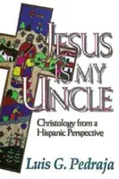 Jezus jest moim wujkiem: Chrystologia z latynoskiej perspektywy - Jesus Is My Uncle: Christology from a Hispanic Perspective