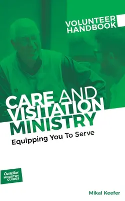 Podręcznik wolontariusza ministerstwa opieki i odwiedzin: Equipping You to Serve: Wyposażenie do służby - Care and Visitation Ministry Volunteer Handbook: Equipping You to Serve: Equipping You to Serve