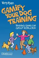 Gamify Your Dog Training: Gry szkoleniowe dla instruktorów grupowych - Gamify Your Dog Training: Training Games for Group Instruction