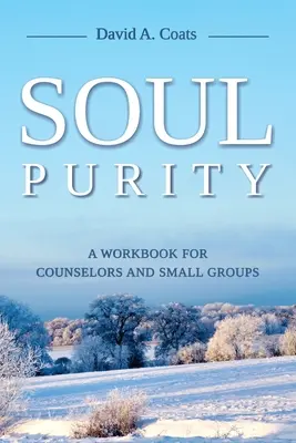 Czystość duszy: Zeszyt ćwiczeń dla doradców i małych grup - Soul Purity: A Workbook for Counselors and Small Groups