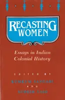 Przekształcanie kobiet: Eseje z indyjskiej historii kolonialnej - Recasting Women: Essays in Indian Colonial History