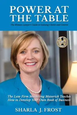 Władza przy stole: Guide to Gaining Clients and Control - The Law Firm Marketing Maverick Teaches How to Develop Your Own Book of Busines - Power at the Table: Guide to Gaining Clients and Control - The Law Firm Marketing Maverick Teaches How to Develop Your Own Book of Busines