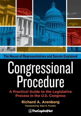 Procedura kongresowa: Praktyczny przewodnik po procesie legislacyjnym w Kongresie Stanów Zjednoczonych: Izba Reprezentantów i Senat wyjaśnione - Congressional Procedure: A Practical Guide to the Legislative Process in the U.S. Congress: The House of Representatives and Senate Explained