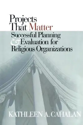 Projekty, które mają znaczenie: Skuteczne planowanie i ewaluacja dla organizacji religijnych - Projects That Matter: Successful Planning and Evaluation for Religious Organizations