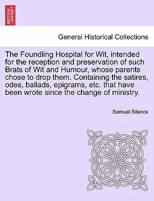 The Foundling Hospital for Wit, Przeznaczony do przyjmowania i ochrony takich dzieci z dowcipem i humorem, których rodzice zdecydowali się je porzucić. Zawierać - The Foundling Hospital for Wit, Intended for the Reception and Preservation of Such Brats of Wit and Humour, Whose Parents Chose to Drop Them. Contain