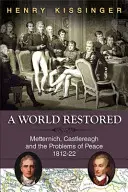 Przywrócony świat: Metternich, Castlereagh i problemy pokoju, 1812-22 - A World Restored: Metternich, Castlereagh and the Problems of Peace, 1812-22