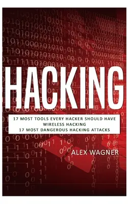 Hacking: 17 niezbędnych narzędzi, które powinien mieć każdy haker, hakowanie bezprzewodowe i 17 najniebezpieczniejszych ataków hakerskich - Hacking: 17 Must Tools every Hacker should have, Wireless Hacking & 17 Most Dangerous Hacking Attacks