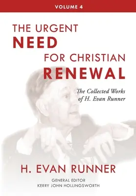 Dzieła zebrane H. Evana Runnera, t. 4: Pilna potrzeba odnowy chrześcijańskiej - The Collected Works of H. Evan Runner, Vol. 4: The Urgent Need for Christian Renewal